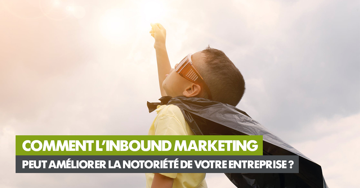 article-1200x628-comment-l-inbound-marketing-peut-ameliorer-la-notoriete-de-votre-entreprise.jpg