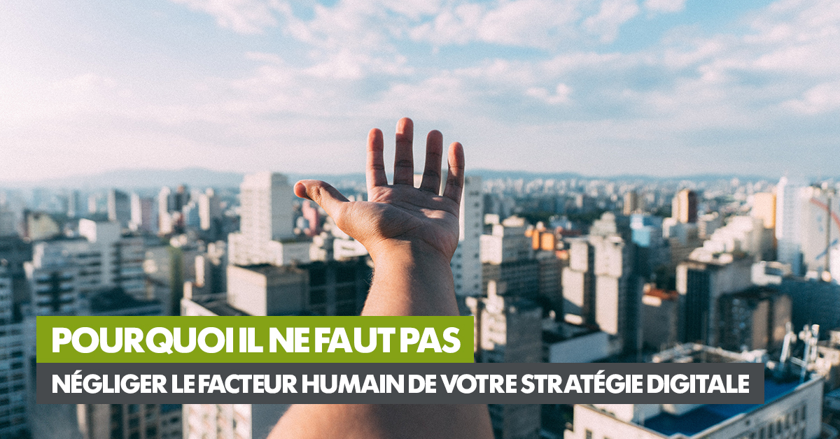 article-1200x628-pourquoi-il-ne-faut-pas-negliger-le-facteur-humainde-votre-strategie-digitale.jpg