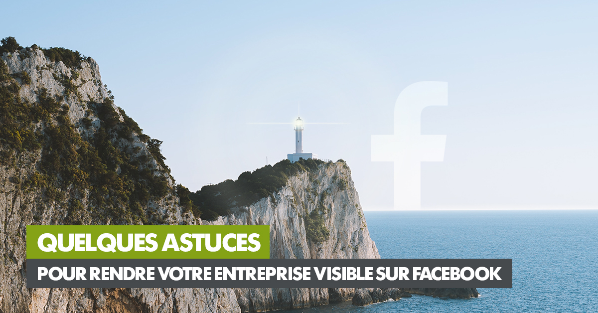 article-1200x628-quelques-astuces-pour-rendre-votre-entreprise-visible-sur-facebook_0.jpg