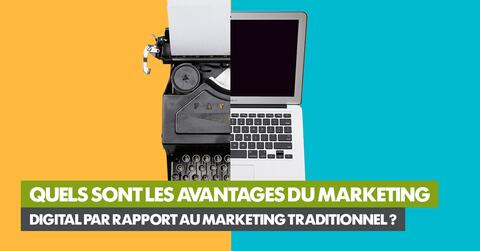 Quels sont les avantages du marketing digital par rapport au marketing traditionnel ? 