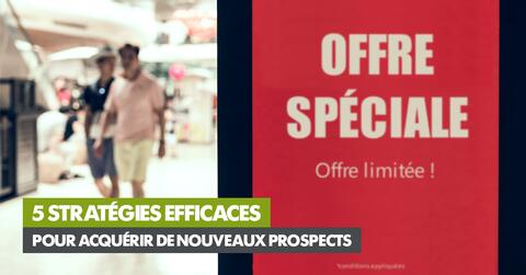 5 stratégies efficaces pour acquérir de nouveaux prospects