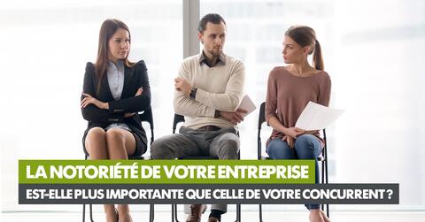 La notoriété de votre entreprise est-elle plus importante que celle de votre concurrent ?