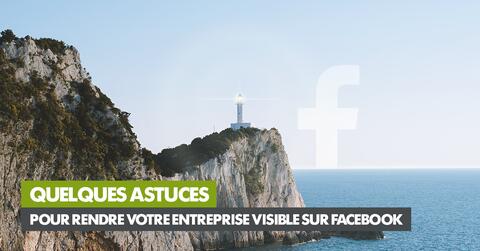 Quelques astuces pour rendre votre entreprise visible sur Facebook